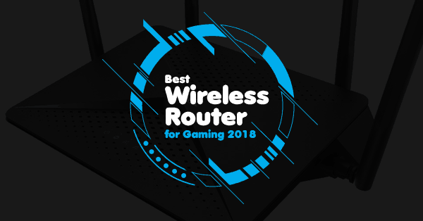 Best Wireless Router For Gaming 2018