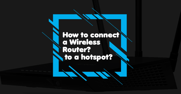 How to connect a wireless router to a hotspot
